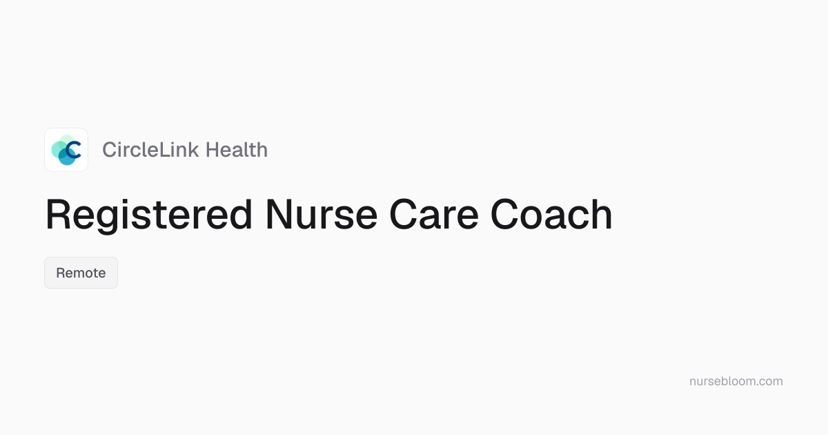 Registered Nurse Care Coach at CircleLink Health • Remote (Work from Home)