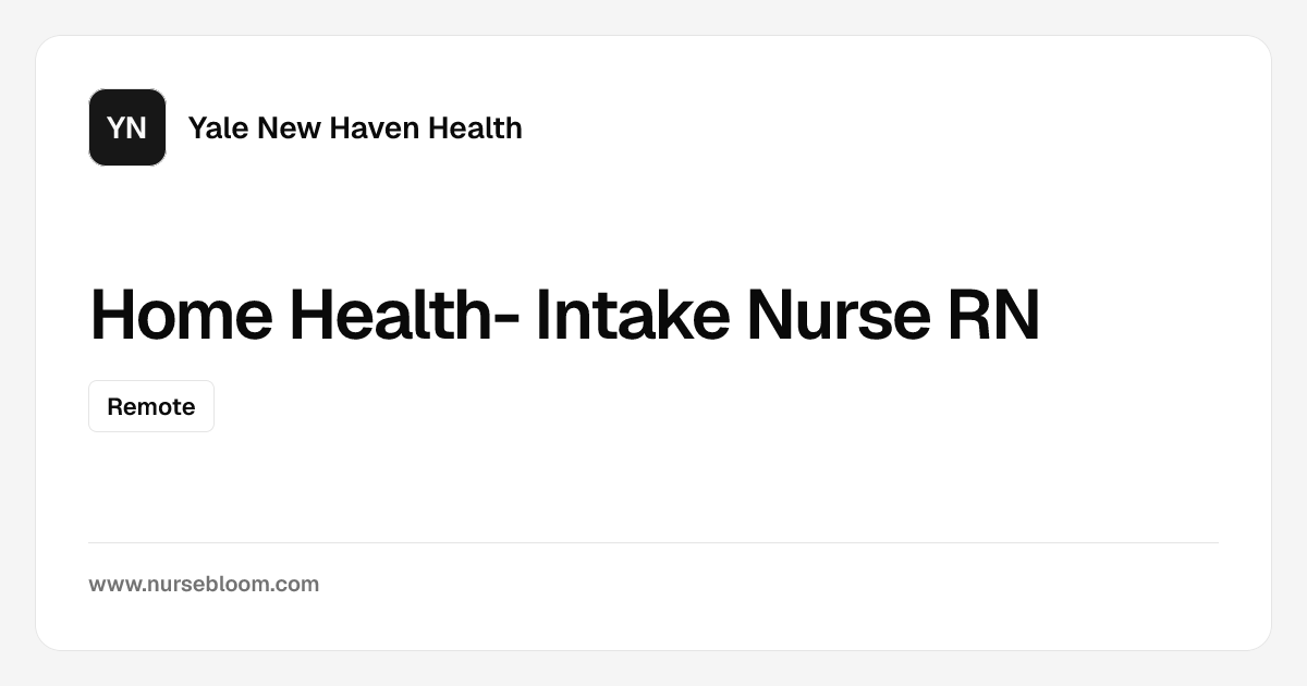 Home Health- Intake Nurse RN at Yale New Haven Health • Remote (Work ...